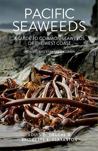 Pacific Seaweeds : A Guide To Common Seaweeds Of The West Coast, De Louis Druehl. Editorial Harbour Publishing, Tapa Blanda En Inglés