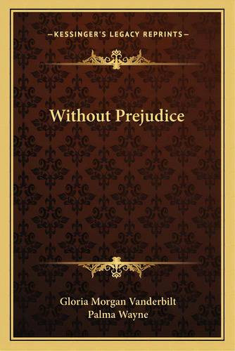 Without Prejudice, De Vanderbilt, Gloria Morgan. Editorial Kessinger Pub Llc, Tapa Blanda En Inglés