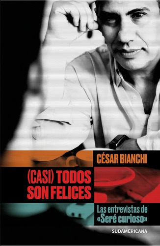 (casi) Todos Son Felices, De César Bianchi. Editorial Sudamericana, Tapa Blanda, Edición 1 En Español