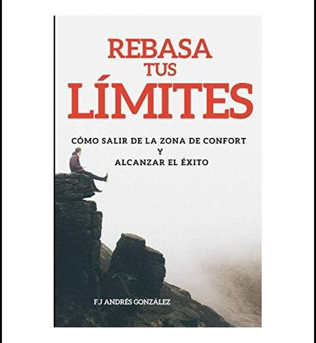 Libro: Rebasa Tus Limites: Como Salir De La Zona De Confort