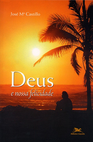 Deus e nossa felicidade, de Castillo, José Maria. Editora Associação Nóbrega de Educação e Assistência Social, capa mole em português, 2006