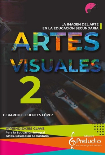 Artes Visuales 2. Gerardo E. Fuentes López Preludio Actual