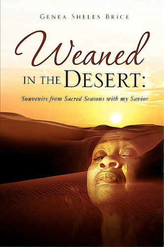 Weaned In The Desert, De Brice, Genea Sheles. Editorial Xulon Pr, Tapa Blanda En Inglés