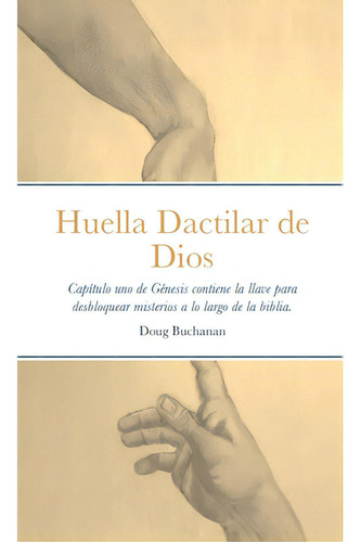 Huella Dactilar De Dios: Capãâtulo Uno De Gãâ©nesis Contiene La Llave Para Desbloquear Misteri..., De Buchanan, Douglas. Editorial Lulu Pr, Tapa Blanda En Español