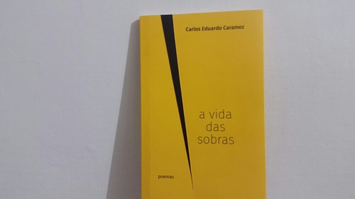 A Vida Das Sobras  - Carlos Eduardo Caramez