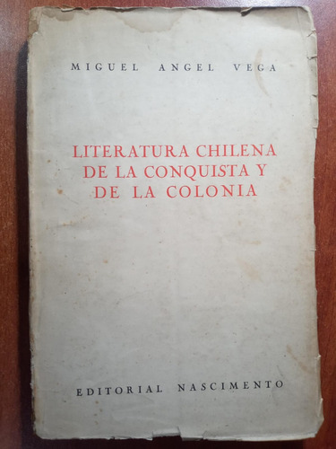 Literatura Chilena De La Conquista Y De La Colonia. M. Vega