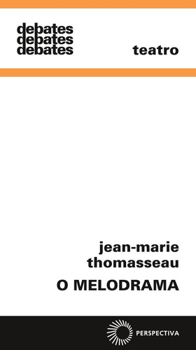 O melodrama, de Thomasseau, Jean-Marie. Debates Editorial Editora Perspectiva Ltda., capa mole em português, 2021