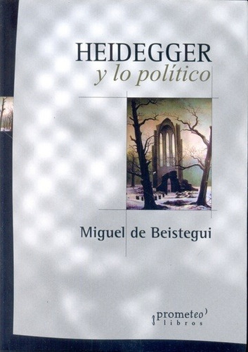 Heidegger Y Lo Politico - Miguel De Beistegui