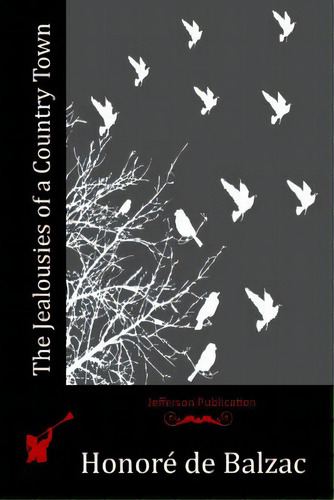The Jealousies Of A Country Town, De De Balzac, Honoré. Editorial Createspace, Tapa Blanda En Inglés