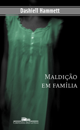 Maldição em família, de Hammett, Dashiell. Série Coleção Policial Editora Schwarcz SA, capa mole em português, 2007