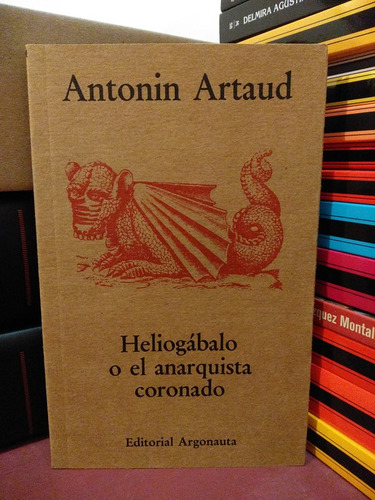 Heliogábalo O El Anarquista Coronado - Antonin Artaud