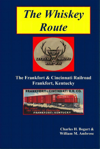 The Whiskey Route - The Frankfort & Cincinnati Railroad - Frankfort, Kentucky, De Bogart, Charles H.. Editorial Lulu Pr, Tapa Blanda En Inglés