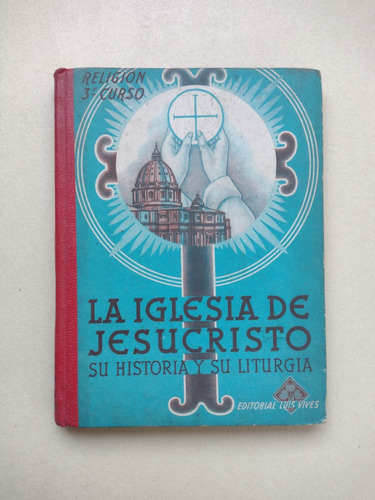 La Iglesia De Jesucristo : Historia Y Liturgia / Luis Vives 