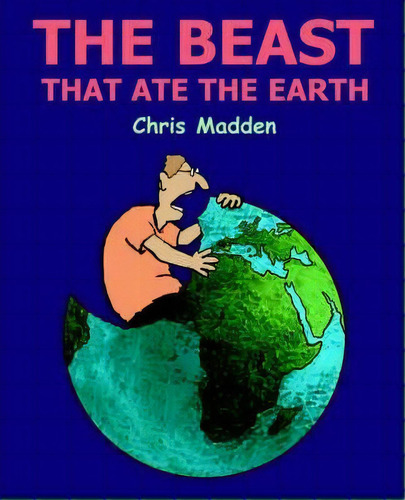 The Beast That Ate The Earth : The Environment Cartoons Of Chris Madden, De Chris Madden. Editorial Inkline Press, Tapa Blanda En Inglés