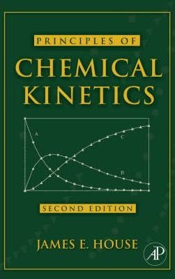 Principles Of Chemical Kinetics - James E. House