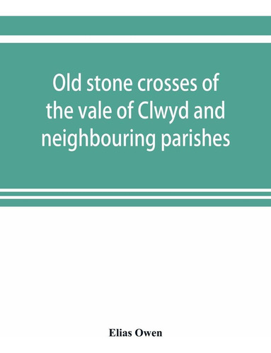 Old Stone Crosses Of The Vale Of Clwyd And Neighbour