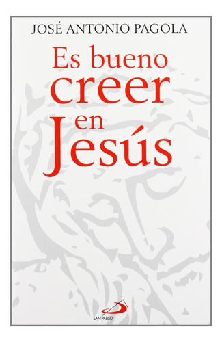 Es Bueno Creer En Jesús: 47 (caminos) / Pagola, José Antonio