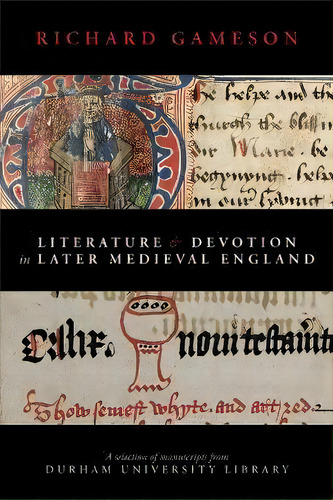 Literature And Devotion In Later Medieval England : A Selection Of Manuscripts From Durham Univer..., De Richard Gameson. Editorial Sacristy Press, Tapa Blanda En Inglés