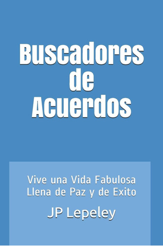 Libro: Buscadores De Acuerdos: Vive Una Vida Fabulosa Llena