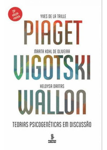 Piaget, Vigotski, Wallon: Teorias Psicogenéticas Em Discussão, De De La Taille, Yves. Editora Summus Editorial, Capa Mole, Edição 28ª Edição - 2019 Em Português