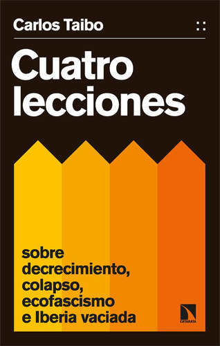 Cuatro Lecciones Sobre Decrecimiento, Colapso, Ecofascismo E Iberia Vaciada, De Taibo, Carlos. Editorial Los Libros De La Catarata En Español