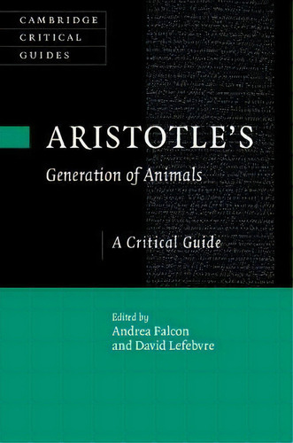 Cambridge Critical Guides: Aristotle's Generation Of Animals: A Critical Guide, De Andrea Falcon. Editorial Cambridge University Press, Tapa Dura En Inglés