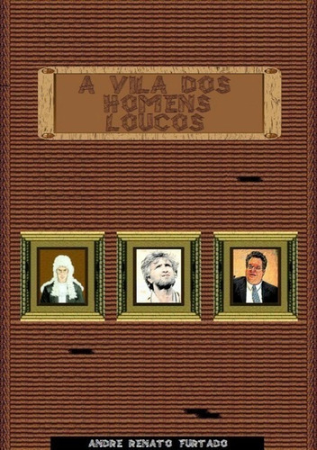 A Vila Dos Homens Loucos, De André Renato Furtado. Série Não Aplicável, Vol. 1. Editora Clube De Autores, Capa Mole, Edição 1 Em Português, 2014