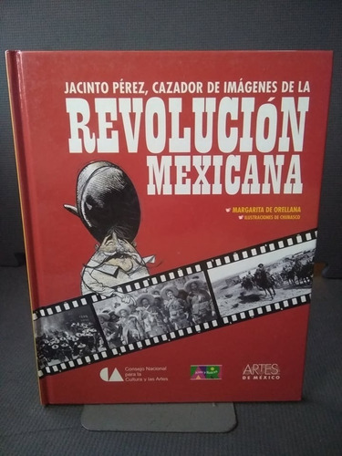 Jacinto Pérez Cazador De Imágenes De La Revolución Mexicana