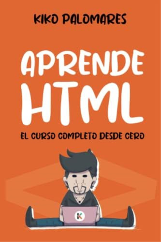 Aprende Html: El Curso Completo Desde Cero (spanish Edition), De Palomares, Kiko. Editorial Oem, Tapa Blanda En Español