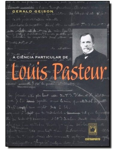 Libro A Ciência Particular De Louis Pasteur De Gerald Geison