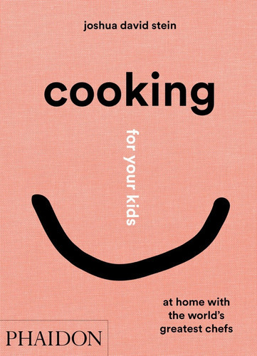 Cooking For Your Kids (t.d), De Joshua David Stein. Editorial Phaidon En Inglés