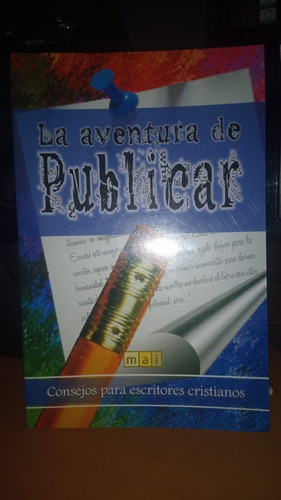 La Aventura De Publicar. Consejos Para Escritores Cristianos