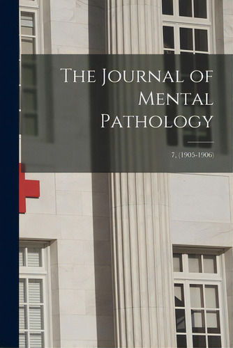 The Journal Of Mental Pathology; 7, (1905-1906), De Anonymous. Editorial Legare Street Pr, Tapa Blanda En Inglés