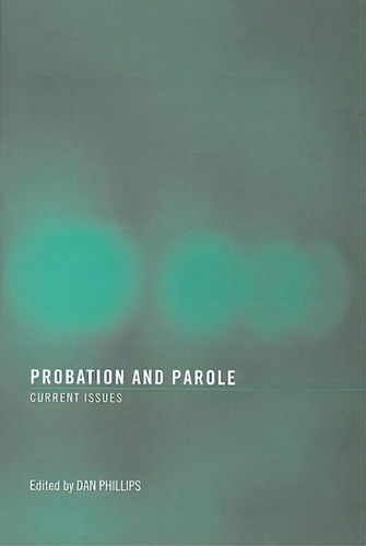 Probation And Parole: Current Issues, De Dan Phillips., Vol. 1. Editorial Taylor & Francis Inc, Tapa Blanda En Inglés