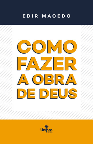 Como Fazer a Obra de Deus, de Macedo, Edir. Unipro Editora Ltda,Unipro Editora, capa mole em português, 2021