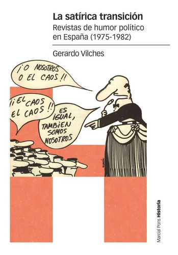 LA SATIRICA TRANSICION, de VILCHES FUENTES, GERARDO. Editorial Marcial Pons Ediciones de Historia, S.A., tapa blanda en español