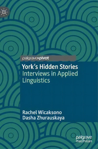 York's Hidden Stories : Interviews In Applied Linguistics, De Rachel Wicaksono., Vol. 1. Editorial Palgrave Macmillan, Tapa Dura En Inglés