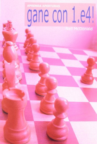 Libro Gane Con El 1 E4! Aprenda Aperturas De Mcdonald Neil G