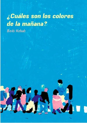 Libro - ¿cuales Son Los Colores De La Mañana?  - Beibi Keba
