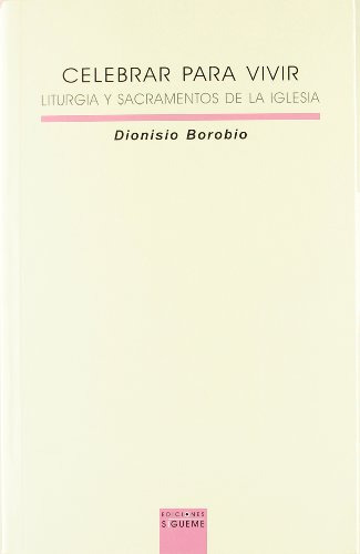 celebrar para vivir liturgia y sacramen: 81 -lux mundi-, de Dionisio Borobio. Editorial Ediciones Sigueme S A, tapa blanda en español, 2005
