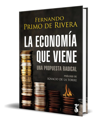 Libro La Economía Que Viene Una Propuesta Radical Original, De Fernando Primo De Rivera. Editorial Arzalia, Tapa Blanda En Español, 2024