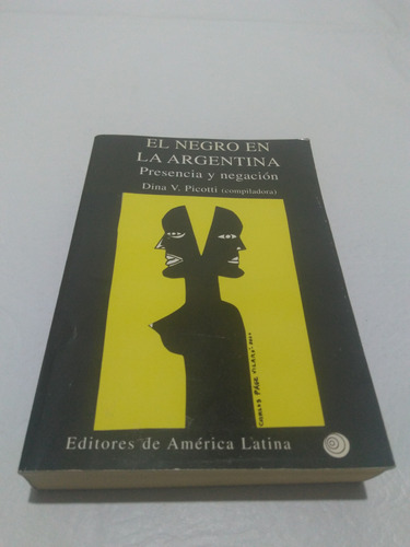 El Negro En La Argentina Presencia Y Negación Dina Picotti