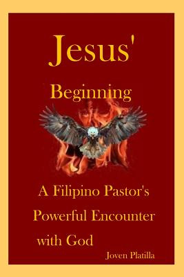 Libro Jesus' Beginning: A Filipino Pastor's Powerful Enco...