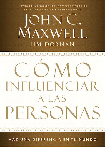 Cómo influenciar a las personas: Haga una diferencia en su mundo, de Maxwell, John C.. Editorial Grupo Nelson, tapa blanda en español, 2013