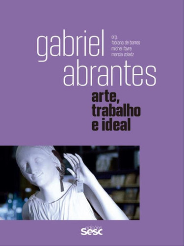 Gabriel Abrantes - Vol. 3: Arte, Trabalho E Ideal, De Laia, João. Editora Sesc Sp, Capa Mole Em Inglês