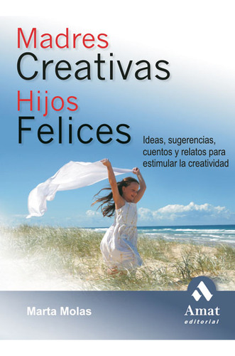 Madres Creativas, Hijos Felices: Ideas, Sugerencias, Cuentos Y Relatos Para Estimular La Creatividad, De Marta Molas. Editorial Ediciones Gaviota, Tapa Blanda, Edición 2005 En Español