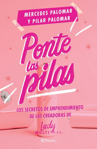 Ponte Las Pilas.: Los Secretos De Emprendimiento De Las Creadoras De Lady Multitask, De Palomar , Mercedes. Editorial Planeta, Tapa Blanda En Español, 1