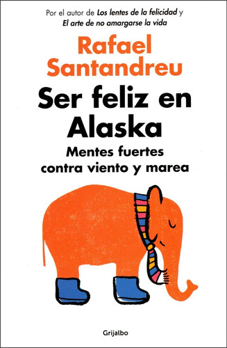 Ser Feliz En Alaska / Rafael Santandreu