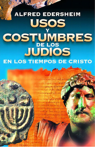 Usos y costumbres de los judíos en los tiempos de Cristo, de Edersheim, Alfred. Editorial Clie, tapa blanda en español, 2008