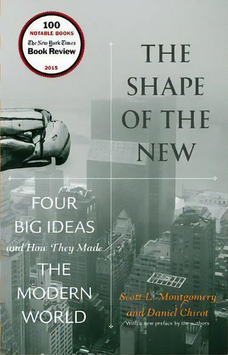 The Shape Of The New : Four Big Ideas And How They Made The Modern World, De Scott L. Montgomery. Editorial Princeton University Press, Tapa Blanda En Inglés